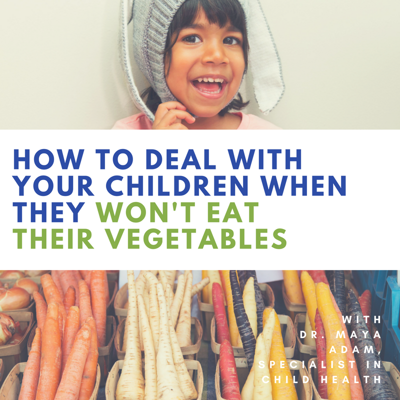 How To Deal With Your Child Who Won't Eat Vegetables - An Interview With Child Health Specialist, Dr. Maya Adam
